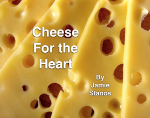 Cheese for the heart by jamie stanos